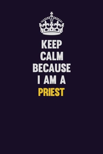 Keep Calm Because I Am A Priest