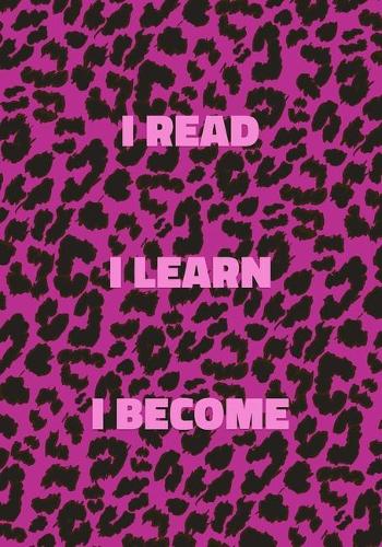I Read I Learn I Become: Pink Leopard Print Notebook With Funny Text On The Cover (Animal Skin Pattern). College Ruled (Lined) Journal. Wild Cat Theme with Cheetah Fur Desig
