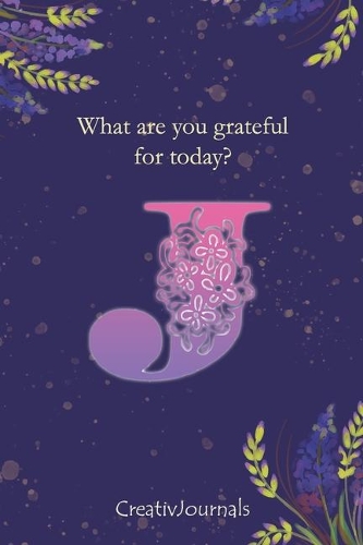Gratitude Journal for Writers: monogram initial J, lined floral notebook for girls women with quotes for mindfulness, creativity and joy (6x9)(10 Gratitude Journal for Writers)
