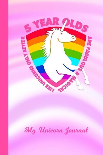 My Unicorn Journal: 5 Year Old Unicorn Rainbow Pink Cover Writing Notebook Daily Diary for Writers Write about Your Life & Interests