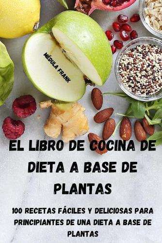 El Libro de Cocina de Dieta a Base de Plantas