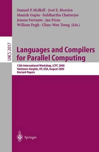 Languages and Compilers for Parallel Computing: 13th International Workshop, LCPC 2000, Yorktown Heights, NY, USA, August 10-12, 2000, Revised Papers(2017 Lecture Notes in Computer Science)