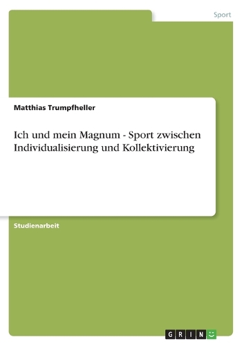Ich und mein Magnum - Sport zwischen Individualisierung und Kollektivierung