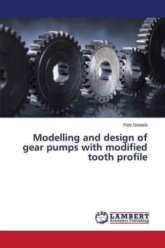 Modelling and Design of Gear Pumps with Modified Tooth Profile: (English)