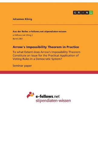 Arrow's Impossibility Theorem in Practice: To what Extent does Arrow's Impossibility Theorem Constitute an Issue for the Practical Application of Voting Rules in a Democratic System?