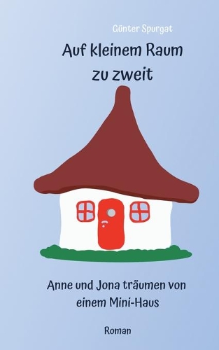 Auf kleinem Raum zu zweit: Anne und Jona träumen von einem Mini-Haus