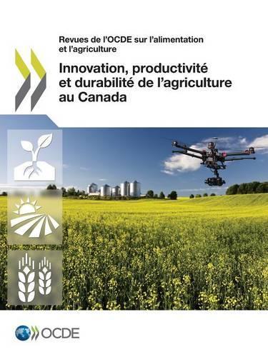 Innovation, productivité et durabilité de l'agriculture au Canada: (French)