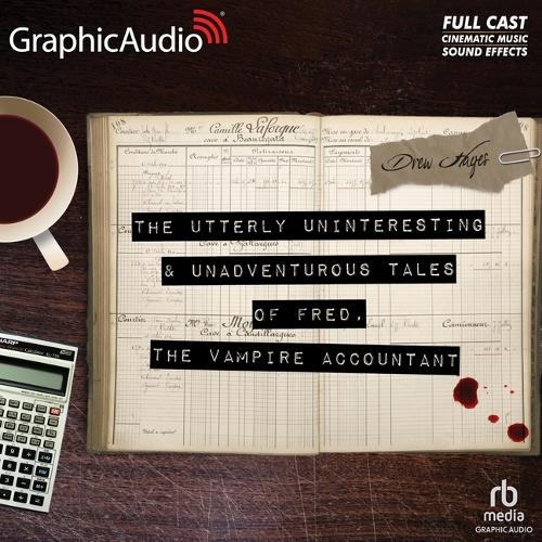 The Utterly Uninteresting and Unadventurous Tales of Fred, the Vampire Accountant [Dramatized Adaptation]