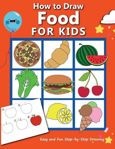 How to Draw Food For Kids: Easy and Fun Step-by-Step Drawing Book, Drawing Book for Beginners(5 How to Draw Books for Kids)