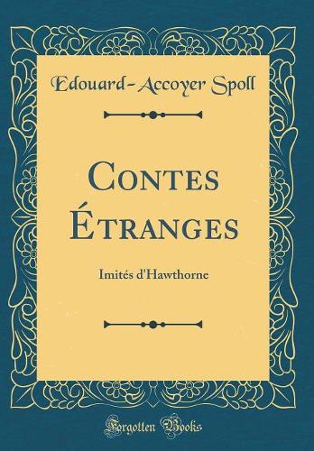 Contes Étranges: Imités d'Hawthorne (Classic Reprint)