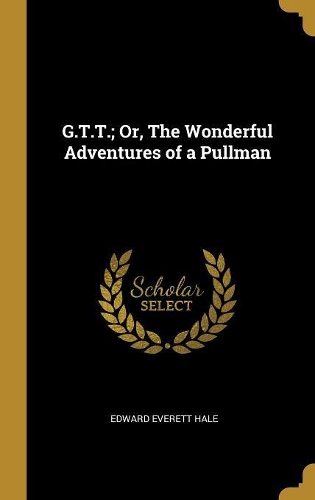 G.T.T.; Or, The Wonderful Adventures of a Pullman
