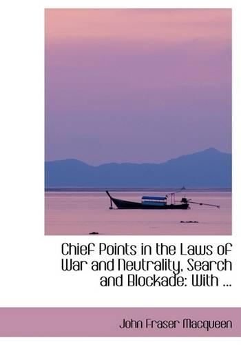 Chief Points in the Laws of War and Neutrality, Search and Blockade