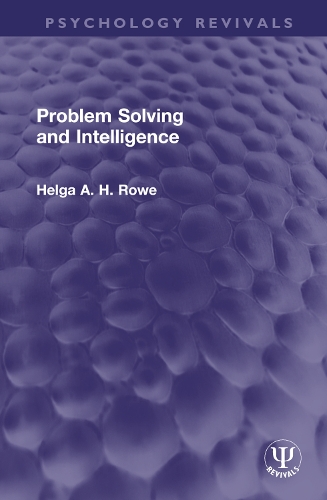 Problem Solving and Intelligence: (Psychology Revivals)
