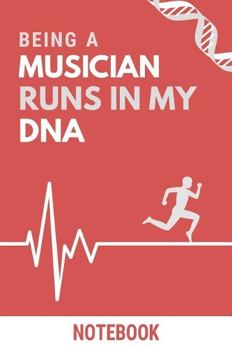 Being a Musician Runs In My DNA Notebook