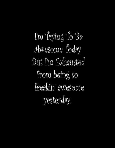 I'm Trying To Be Awesome Today: Lined Blank Notebook Journal/Composition Notebook - 100 Pages, College Ruled. 8.5x11 inch