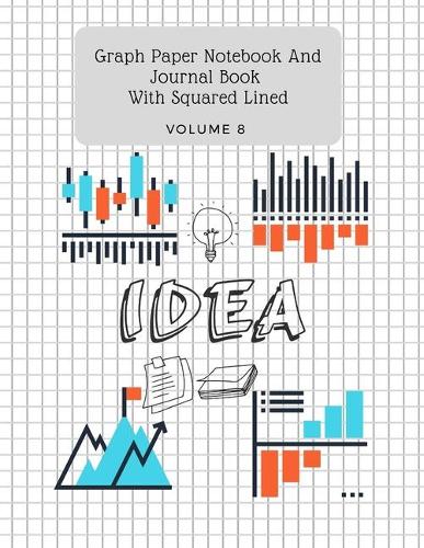 Graph Paper Notebook And Journal Book With Squared Lined: Graph paper pages Math and Science Composition Notebook for Students 8.5 x 11(Volume 8)(8 Graph Paper Notebook and Journal Book with Squared Lined)