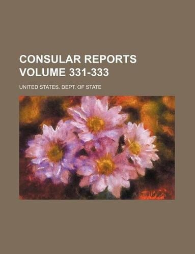 Consular Reports Volume 331-333: (English)