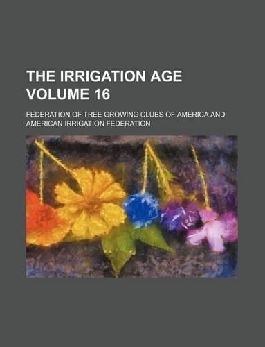 The Irrigation Age Volume 16: (English)