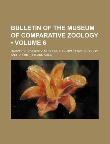 Bulletin of the Museum of Comparative Zoology (Volume 6)