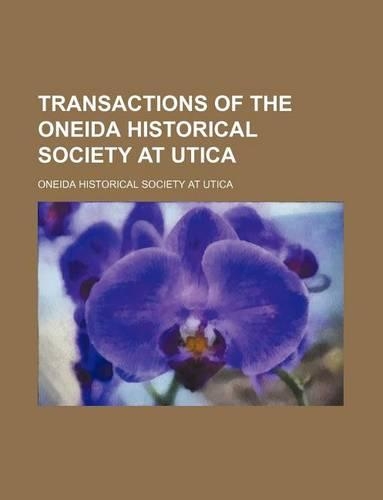 Transactions of the Oneida Historical Society at Utica