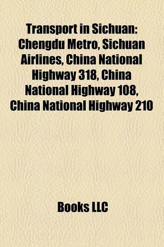 Transport in Sichuan: Chengdu Metro, Sichuan Airlines, China National Highway 318, China National Highway 108, China National Highway 210(English)