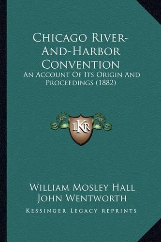 Chicago River-And-Harbor Convention: An Account Of Its Origin And Proceedings (1882)(English)