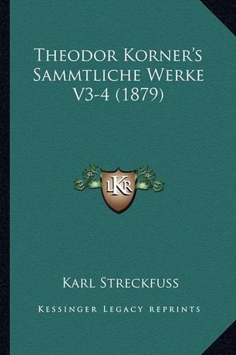 Theodor Korner's Sammtliche Werke V3-4 (1879): (German)