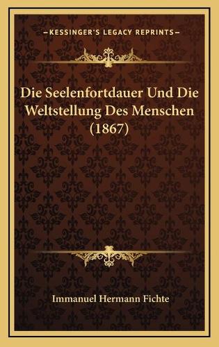 Die Seelenfortdauer Und Die Weltstellung Des Menschen (1867)