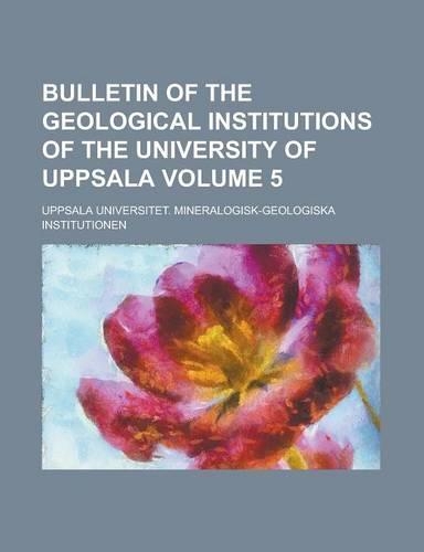 Bulletin of the Geological Institutions of the University of Uppsala Volume 5