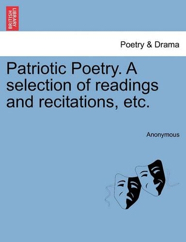 Patriotic Poetry. a Selection of Readings and Recitations, Etc.