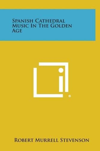 Spanish Cathedral Music in the Golden Age: (English)