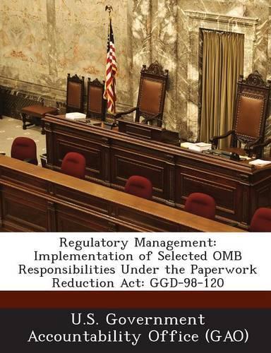Regulatory Management: Implementation of Selected OMB Responsibilities Under the Paperwork Reduction ACT: Ggd-98-120(English)