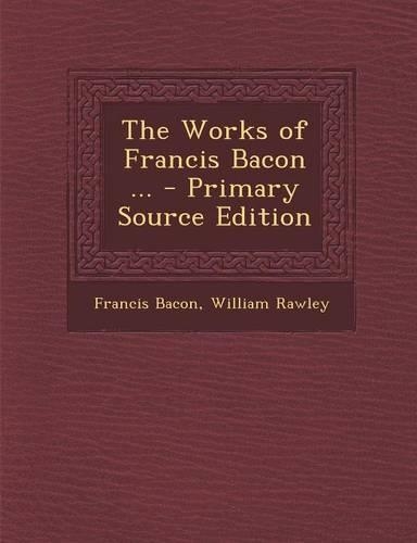 The Works of Francis Bacon ...