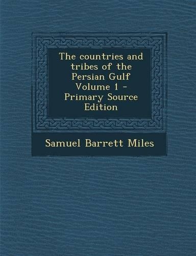 The Countries and Tribes of the Persian Gulf Volume 1 - Primary Source Edition