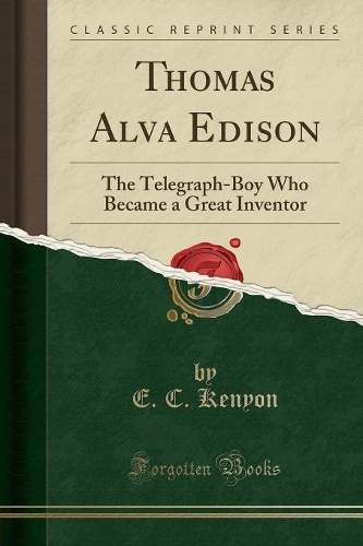 Thomas Alva Edison: The Telegraph-Boy Who Became a Great Inventor (Classic Reprint)(English)