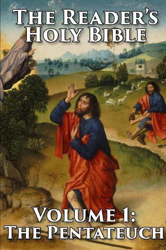 The Reader's Holy Bible Volume 1: the Pentateuch