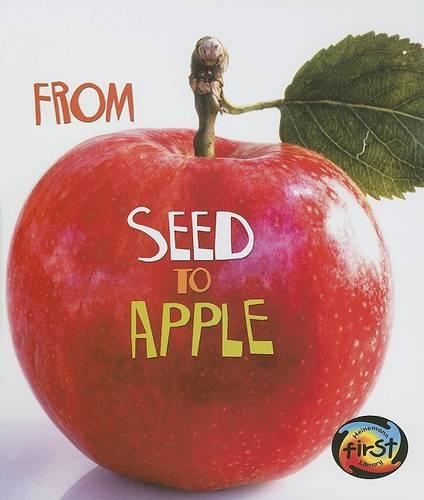 From Seed to Apple: (How Living Things Grow)