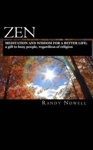 Zen Meditation and Wisdom for a Better Life: a gift to busy people, regardless of religion - expanded second edition(English)