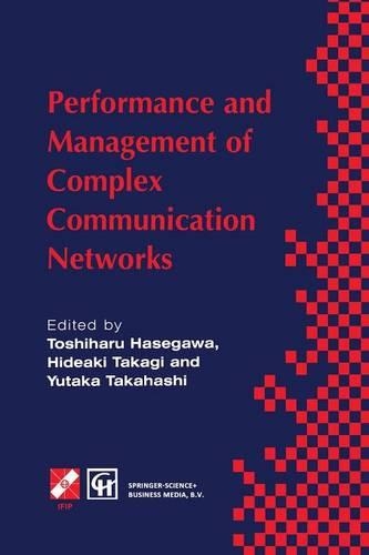 Performance and Management of Complex Communication Networks: IFIP TC6 / WG6.3 & WG7.3 International Conference on the Performance and Management of Complex Communication Networks (PMCCN’97) 17–21 November 1997(IFIP Advances in Information and Communication Technology)