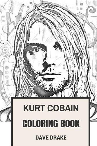 Kurt Cobain Coloring Book: Epic Vocal and the Leader of Grunge Legends Nirvana Art Inspired Adult Coloring Book(Coloring Books for Adults)
