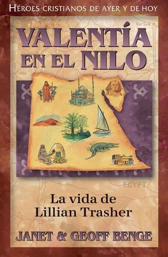 Valentia En El Nilo: La Vida de Lillian Trasher(Heroes Cristianos de Ayer y Hoy)