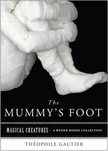 Mummys Foot: Magical Creatures, a Weiser Books Collection