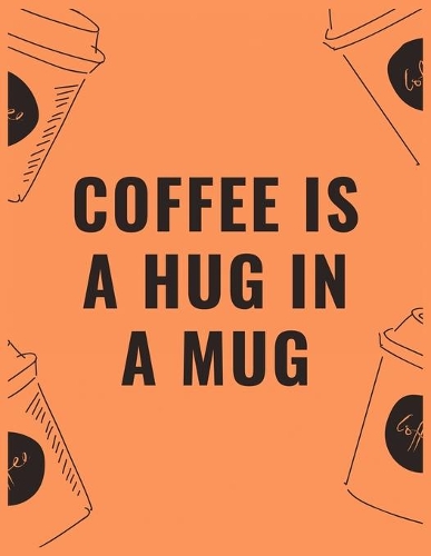 Coffee is a hug in a mug