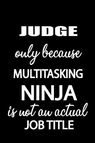 Judge Only Because Multitasking Ninja Is Not an Actual Job Title