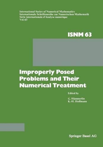 Improperly Posed Problems and Their Numerical Treatment: Conference Held at the Mathematisches Forschungsinstitut, Oberwolfach, September 26–October 2, 1982(63 International Series of Numerical Mathematics)