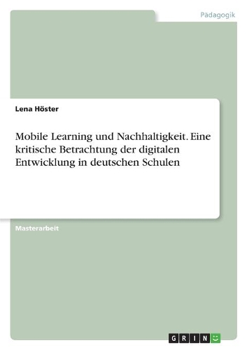 Mobile Learning und Nachhaltigkeit. Eine kritische Betrachtung der digitalen Entwicklung in deutschen Schulen