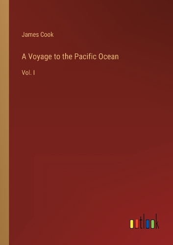 A Voyage to the Pacific Ocean: Vol. I