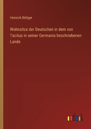 Wohnsitze der Deutschen in dem von Tacitus in seiner Germania beschriebenen Lande
