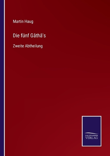 Die fünf Gâthâ's: Zweite Abtheilung