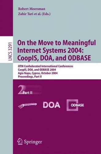 On the Move to Meaningful Internet Systems 2004: Coopis, Doa, and Odbase: Otm Confederated International Conferences, Coopis, Doa, and Odbase 2004, Agia Napa, Cyprus, October 25-29, 2004. Proceedings. Part II(Lecture Notes in Computer Science)